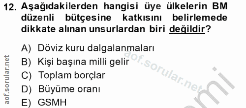 12. soru: Aşağıdakilerden hangisi üye ülkelerin BM düzenli bütçesine katkısını belirlemede dikkate alınan unsurlardan biri deği…