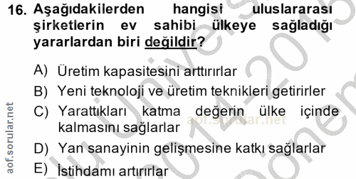 16. soru: Aşağıdakilerden hangisi uluslararası şirketlerin ev sahibi ülkeye sağladığı yararlardan biri değildir? A) Uretim kapa…