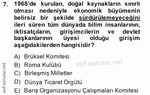 7. soru: 1968'de kurulan, doğal kaynakların sınırlı olması nedeniyle ekonomik büyümenin belirsiz bir şekilde sürdürülemeyeceği…