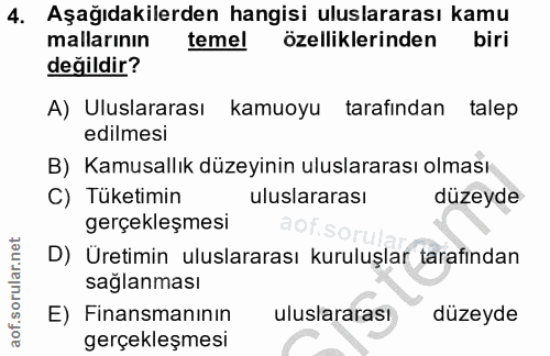 4. soru: Aşağıdakilerden hangisi uluslararası kamu mallarının temel özelliklerinden biri değildir? A) Uluslararası kamuoyu tar…