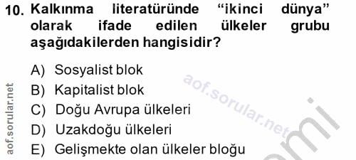 10. soru: Kalkınma literatüründe "ikinci dünya" olarak ifade edilen ülkeler grubu aşağıdakilerden hangisidir? A) Sosyalist blok…