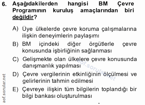 6. soru: Aşağıdakilerden hangisi BM Çevre Programının kuruluş amaçlarından biri değildir? A) Üye ülkelerde çevre koruma çalışm…