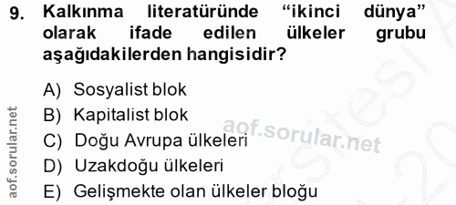 9. soru: Kalkınma literatüründe "ikinci dünya" olarak ifade edilen ülkeler grubu aşağıdakilerden hangisidir? A) Sosyalist blok…
