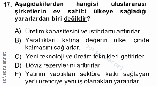 17. soru: Aşağıdakilerden hangisi uluslararası şirketlerin ev sahibi ülkeye sağladığı yararlardan biri değildir? A) Uretim kapa…