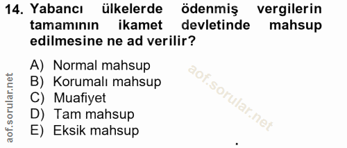 14. soru: Yabancı ülkelerde ödenmiş vergilerin tamaminın ikamet devletinde mahsup edilmesine ne ad verilir? A) Normal mahsup B)…