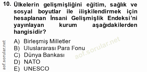 10. soru: Ulkelerin gelişmişliğini eğitim, sağlık ve sosyal boyutlar ile ilişkilendirmek için hesaplanan İnsani Gelişmişlik End…
