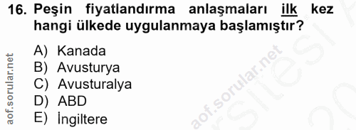 16. soru: Peşin fiyatlandırma anlaşmaları ilk kez hangi ülkede uygulanmaya başlamıştır? A) Kanada B) Avusturya C) Avusturalya .…