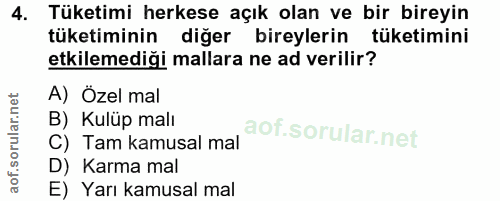 4. soru: Tüketimi herkese açık olan ve bir bireyin tüketiminin diğer bireylerin tüketimini etkilemediği mallara ne ad verilir?…
