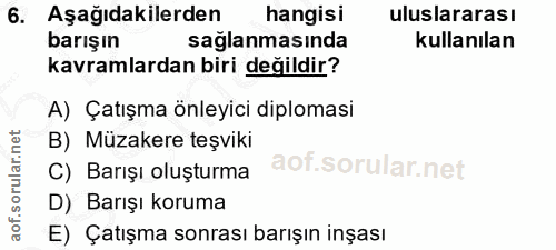 6. soru: Aşağıdakilerden hangisi uluslararası barışın sağlanmasında kullanılan kavramlardan biri değildir? A) Çatışma önleyici…