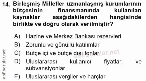 14. soru: Birleşmiş Milletler uzmanlaşmış kurumlarının bütçesinin finansmanında kullanılan kaynaklar aşağıdakilerden hangisinde…