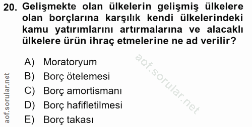 20. soru: Gelişmekte olan ülkelerin gelişmiş ülkelere olan borçlarına karşılık kendi ülkelerindeki kamu yatırımlarını artırmala…