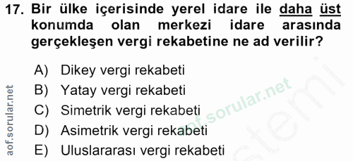 17. soru: Bir ülke içerisinde yerel idare ile daha üst konumda olan merkezi idare arasında gerçekleşen vergi rekabetine ne ad v…