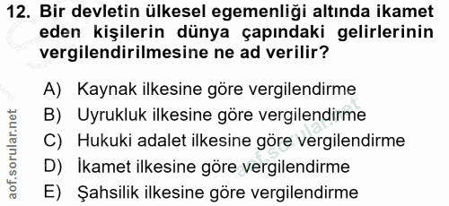 12. soru: Bir devletin ülkesel egemenliği altında ikamet eden kişilerin dünya çapındaki gelirlerinin vergilendirilmesine ne ad…