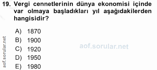 19. soru: Vergi cennetlerinin dünya ekonomisi içinde var olmaya başladıkları yıl aşağıdakilerden hangisidir? A) 1870 B) 1900 C)…
