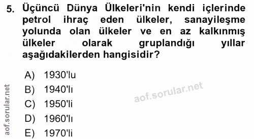 5. soru: Üçüncü Dünya Ülkeleri'nin kendi içlerinde petrol ihraç eden ülkeler, sanayileşme yolunda olan ülkeler ve en az kalkın…