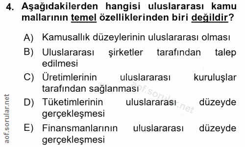 4. soru: Aşağıdakilerden hangisi uluslararası kamu mallarının temel özelliklerinden biri değildir? A) Kamusallık düzeylerinin…