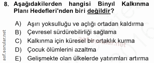 8. soru: Aşağıdakilerden hangisi Binyıl Kalkınma Planı Hedefleri'nden biri değildir? A) Aşırı yoksulluğu ve açlığı ortadan kal…