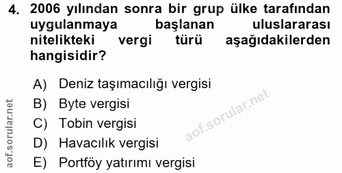 4. soru: 2006 yılından sonra bir grup ülke tarafından uygulanmaya başlanan uluslararası nitelikteki vergi türü aşağıdakilerden…