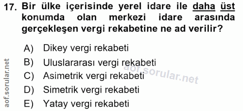17. soru: Bir ülke içerisinde yerel idare ile daha üst konumda olan merkezi idare arasinda gerçekleşen vergi rekabetine ne ad v…