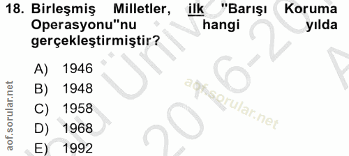 18. soru: Birleşmiş Milletler, ilk "Barışı Koruma Operasyonu"nu hangi yılda gerçekleştirmiştir? A) 1946 B) 1948 asfos@rular.net…