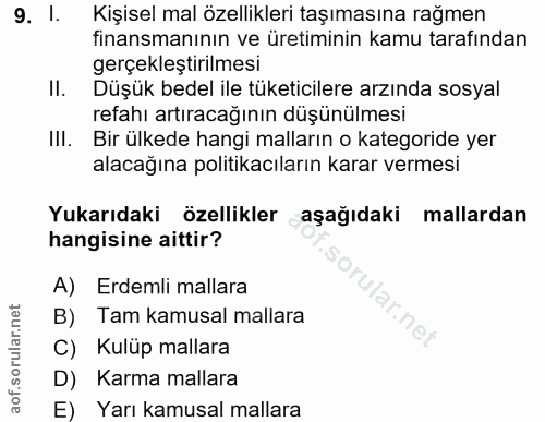 9. soru: 1. Kişisel mal özellikleri taşımasına rağmen finansmanının ve üretiminin kamu tarafından gerçekleştirilmesi Il. Düşük…