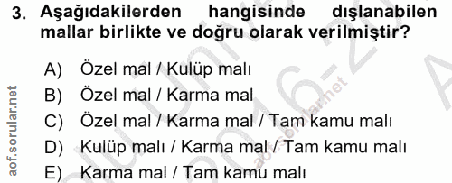 3. soru: Aşağıdakilerden hangisinde dışlanabilen mallar birlikte ve doğru olarak verilmiştir? A) Özel mal / Kulüp malı B) Ozel…