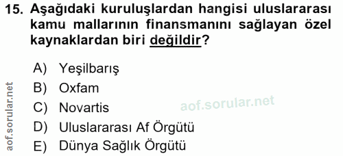 15. soru: Aşağıdaki kuruluşlardan hangisi uluslararası kamu mallarının finansmanını sağlayan özel kaynaklardan biri değildir? A…