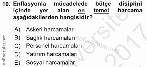 10. soru: Enflasyonla mücadelede bütçe disiplini içinde yer alan en temel harcama aşağıdakilerden hangisidir? A) Askeri harcama…