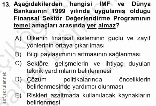 13. soru: Aşağıdakilerden hangisi IMF ve Dünya Bankasının 1999 yılında uygulamış olduğu Finansal Sektör Değerlendirme Programın…