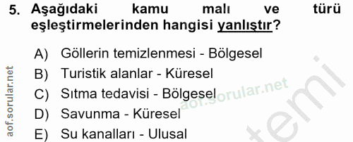 5. soru: Aşağıdaki kamu mali ve türü eşleştirmelerinden hangisi yanlıştır? A) Göllerin temizlenmesi - Bölgesel C) Sıtma tedavi…