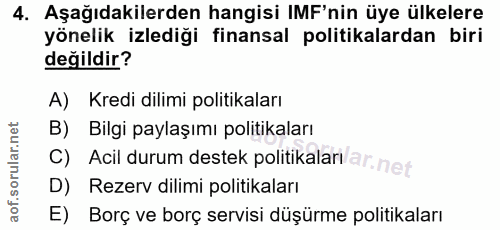 4. soru: Aşağıdakilerden hangisi IMF'nin üye ülkelere yönelik izlediği finansal politikalardan biri değildir? A) Kredi dilimi…