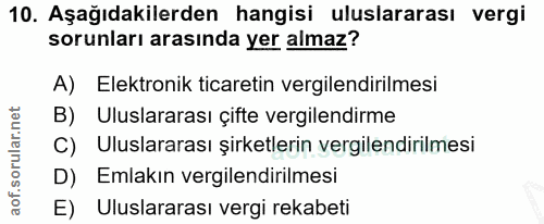 10. soru: Aşağıdakilerden hangisi uluslararası vergi sorunları arasında yer almaz? A) Elektronik ticaretin vergilendirilmesi B)…