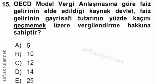15. soru: OECD Model Vergi Anlaşmasına göre faiz gelirinin elde edildiği kaynak devlet, faiz gelirinin gayrisafi tutarının yüzd…