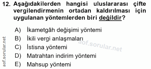 12. soru: Aşağıdakilerden hangisi uluslararası çifte vergilendirmenin ortadan kaldırılması için uygulanan yöntemlerden biri değ…