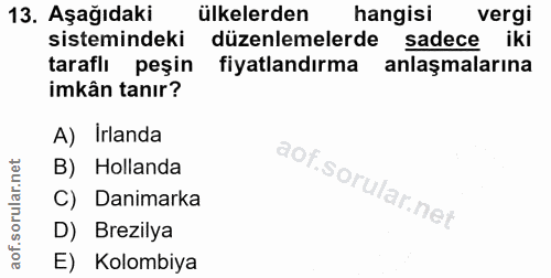 13. soru: Aşağıdaki ülkelerden hangisi vergi sistemindeki düzenlemelerde sadece iki taraflı peşin fiyatlandırma anlaşmalarına i…