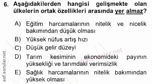 6. soru: Aşağıdakilerden hangisi gelişmekte olan ülkelerin ortak özellikleri arasında yer almaz? A) Eğitim harcamalarının nite…