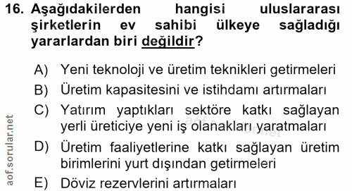 16. soru: Aşağıdakilerden hangisi uluslararası şirketlerin ev sahibi ülkeye sağladığı yararlardan biri değildir? A) Yeni teknol…