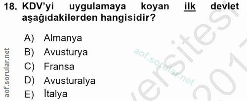 18. soru: KDV'yi uygulamaya koyan ilk devlet aşağıdakilerden hangisidir? A) Almanya B) Avusturya aof.sof C) Fransa D) Avustural…