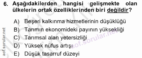 6. soru: Aşağıdakilerden hangisi gelişmekte olan ülkelerin ortak özelliklerinden biri değildir? A) Beşeri kalkınma hizmetlerin…