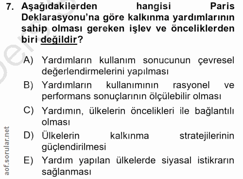 7. soru: Aşağıdakilerden hangisi Paris Deklarasyonu'na göre kalkınma yardımlarının sahip olması gereken işlev ve önceliklerden…