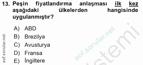 13. soru: Peşin fiyatlandırma anlaşması ilk kez aşağıdaki ülkelerden hangisinde uygulanmıştır? A) ABD B) Brezilya C) Avusturya…