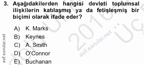 3. soru: Aşağıdakilerden hangisi devleti toplumsal ilişkilerin katılaşmış ya da fetişleşmiş bir biçimi olarak ifade eder? A) K…