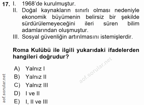 17. soru: 1. 1968' de kurulmuştur. Il. Doğal kaynakların sınırlı olması nedeniyle ekonomik büyümenin belirsiz bir şekilde sürdü…