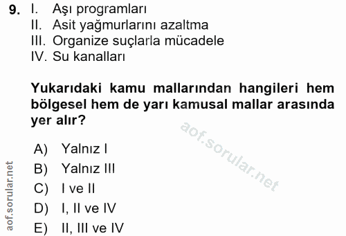 9. soru: l. Aşı programları Il. Asit yağmurlarını azaltma IlI. Organize suçlarla mücadele IV. Su kanalları Yukarıdaki kamu mal…