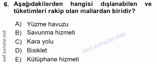 6. soru: Aşağıdakilerden hangisi dışlanabilen ve tüketimleri rakip olan mallardan biridir? A) Yüzme havuzu B) Savunma hizmeti…