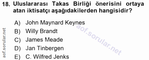 18. soru: Uluslararası Takas Birliği önerisini ortaya atan iktisatçı aşağıdakilerden hangisidir? A) John Maynard Keynes B) Will…