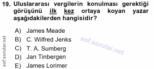 19. soru: Uluslararası vergilerin konulması gerektiği görüşünü ilk kez ortaya koyan yazar aşağıdakilerden hangisidir? A) James…