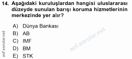 14. soru: Aşağıdaki kuruluşlardan hangisi uluslararası düzeyde sunulan barışı koruma hizmetlerinin merkezinde yer alır? A) Düny…