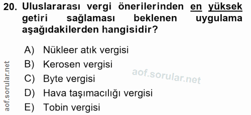 20. soru: Uluslararası vergi önerilerinden en yüksek getiri saglaması beklenen uygulama aşağıdakilerden hangisidir? A) Nükleer…