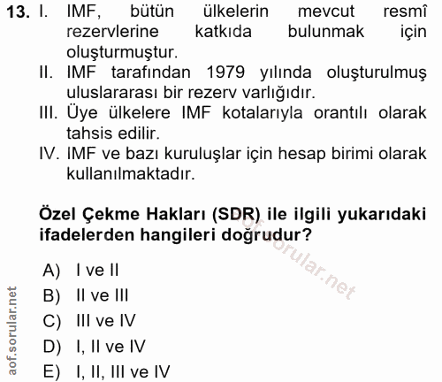 13. soru: 1. IMF, bütün ülkelerin mevcut resmi rezervlerine katkıda bulunmak için oluşturmuştur. II. IMF tarafindan 1979 yılınd…